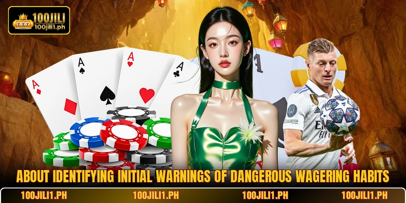 About identifying initial warnings of dangerous wagering habits