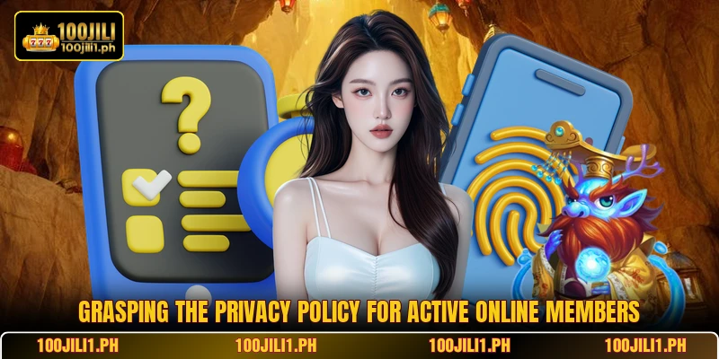 Grasping the privacy policy for active online members