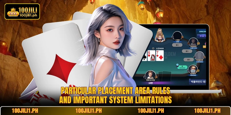 Particular placement area rules and important system limitations