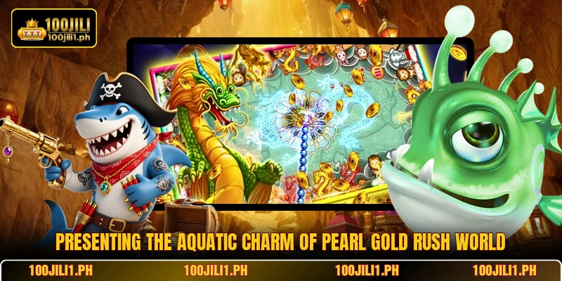 Presenting the aquatic charm of Pearl Gold Rush world