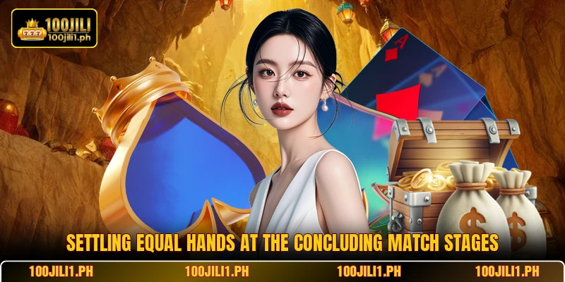 Settling equal hands at the concluding match stages