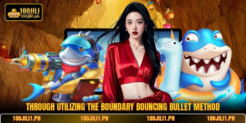 Through utilizing the boundary bouncing bullet method