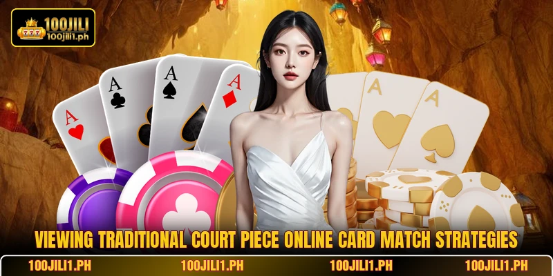 Viewing traditional Court Piece Online card match strategies